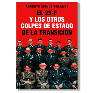 El 23-F y otros golpes de Estado de la Transición. Roberto Muñoz Bolaños