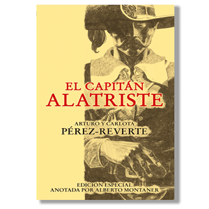 El capitán Alatriste. Arturo Pérez-Reverte (edición especial anotada por Alberto Montaner)