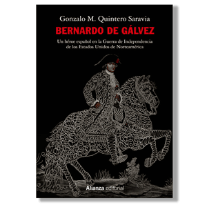 Bernardo de Gálvez. Gonzalo M. Quintero Saravia
