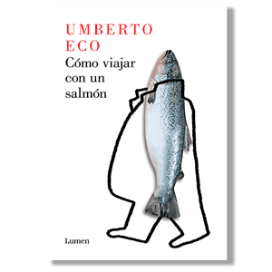 Cómo viajar con un salmón. Umberto Eco