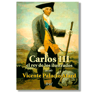 Carlos III, rey de los ilustrados. Vicente Palacio Atard