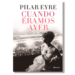 Cuando éramos ayer. Pilar Eyre