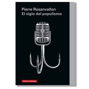 El siglo del populismo. Pierre Rosanvallon