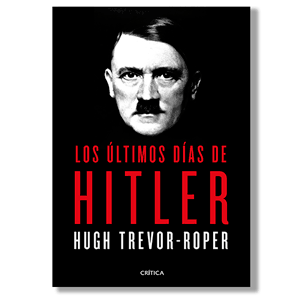 Los últimos días de Hitler. Hugh Trevor-Roper