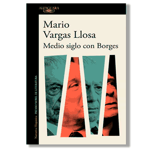 Medio siglo con Borges. Mario Vargas Llosa