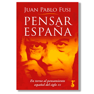 Pensar España. Juan Pablo Fusi