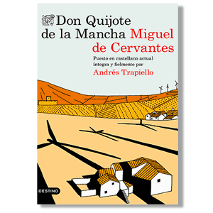 Don Quijote de la Mancha, puesto en castellano actual íntegra y fielmente por Andrés Trapiello.