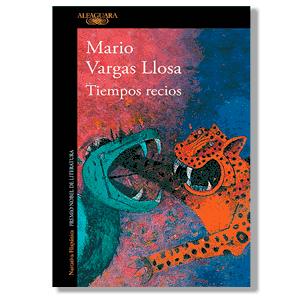 Tiempos recios. Mario Vargas Llosa