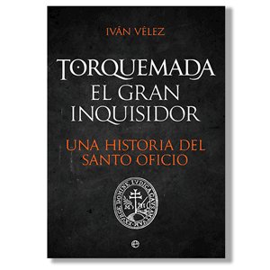 Torquemada, el gran inquisidor. Iván Vélez
