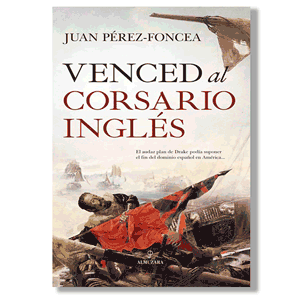Venced al corsario inglés. Juan Pérez-Foncea