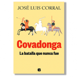 Covadonga, la batalla que nunca fue. José Luis Corral