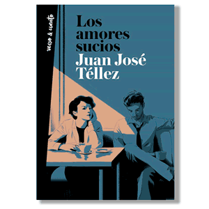 Los amores sucios. Juan José Tellez