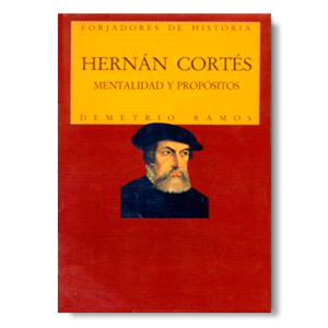 Hernán Cortés, mentalidad y propósitos