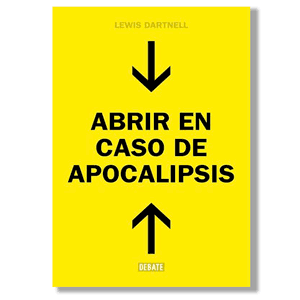 Abrir en caso de apocalipsis. Lewis Dartnell