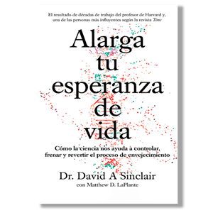 Alarga tu esperanza de vida. Dr. David A. Sinclair