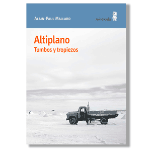 Altiplano. Tumbos y tropiezos. Alain Paul Mallard