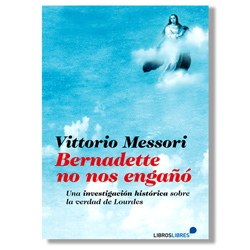 Bernardette no nos engañó - Vitorio Messori
