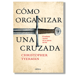 Cómo organizar una cruzada. Cristopher Tyerman