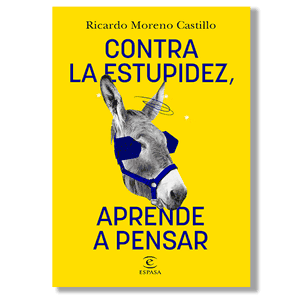 Contra la estupidez, aprende a pensar. Ricardo Moreno Castillo