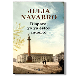 Dispara, yo ya estoy muerto - Julia Navarro