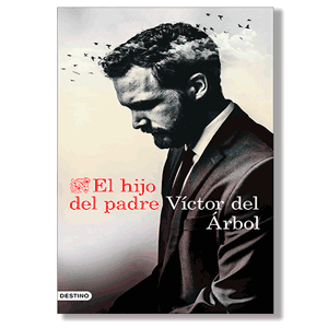 El hijo del padre. Víctor del Árbol