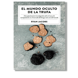 El mundo oculto de la trufa. Ryan Jacobs