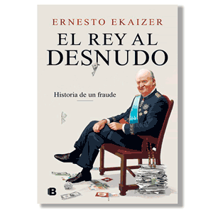 El rey al desnudo. Ernesto Ekaizer