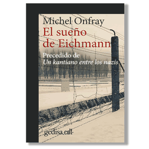 El sueño de Eichmann. Michel Onfray