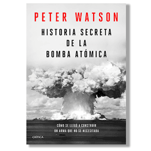 Historia secreta de la bomba atómica. Peter Watson
