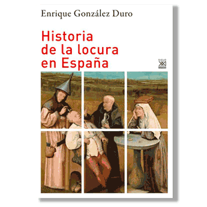 Historia de la locura en España. Enrique González Duro
