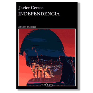 Independencia. Javier Cercás