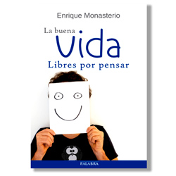 La buena vida. Libres por pensar - Enrique Monasterio