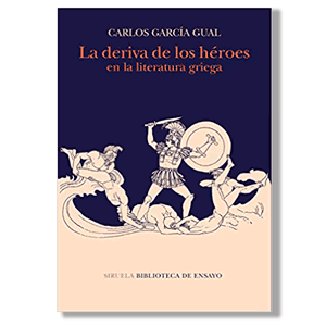 La deriva de los héroes en la literatura griega. Carlos García Gual