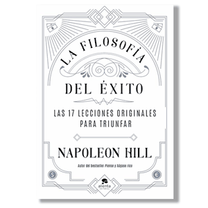 La filosofía del éxito. Napoleon Hill