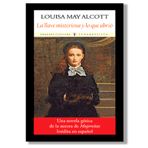 La llave misteriosa y lo que abrió. Louisa May Alcott
