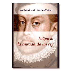 Felipe II: la mirada de un Rey