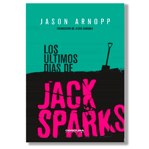 Los últimos días de Jack Sparks. Jason Arnopp