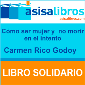 Cómo ser mujer y no morir en el intento. Carmen Rico Godoy