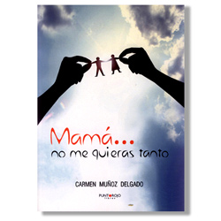 Portada libro: Mamá no me quieras tanto