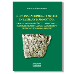 Medicina, enfermedad y muerte en la España Tardoantigua - Luis Menéndez Bueyes