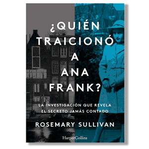 ¿Quién traicionó a Ana Frank? Rosemary Sullivan