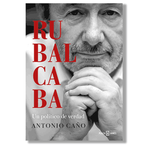 Rubalcaba, un político de verdad. Antonio Caño
