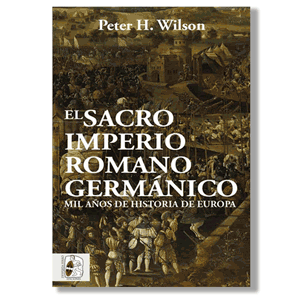 El Sacro Imperio Romano Germánico. Peter H. Wilson
