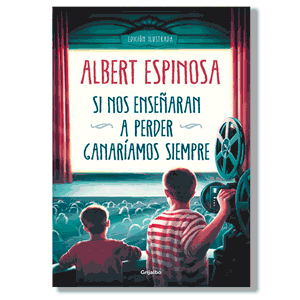 Si nos enseñaran a perder ganaríamos siempre. Albert Espinosa