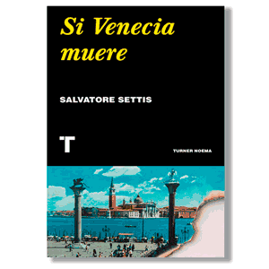 Si Venecia muere. Salvatore Settis
