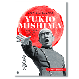 Yukio Mishima, el último Samurai. Isidro-Juan Palacios
