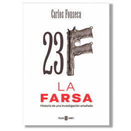 23-F: La farsa. Carlos Fonseca