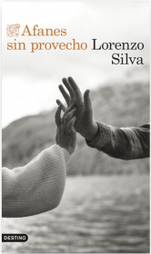 Afanes sin provecho. Lorenzo Silva