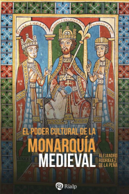 El poder cultural de la monarquía medieval. Alejandro Rodríguez de la Peña