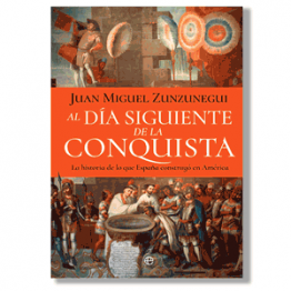 Al día siguiente de la conquista. Juan Miguel Zunzunegui
